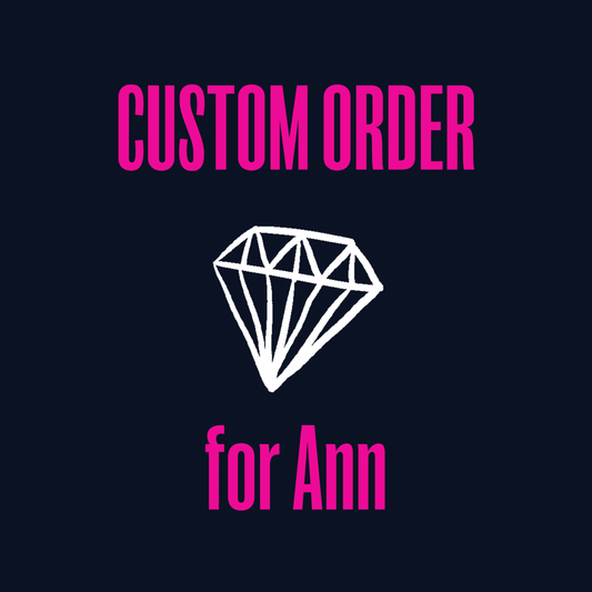 Custom Order: for Ann